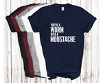 Load image into Gallery viewer, You're A Worm With A Moustache Adult Unisex t-Shirt