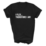 Load image into Gallery viewer, I Flex... Therefore I Am Adult Tshirt