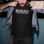 Load image into Gallery viewer, Abs Are Great But Have You Tried Pizza? Funny Adult Fitness Tshirt