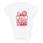 Load image into Gallery viewer, All I Want for Christmas is Yarn T-Shirt