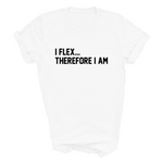 Load image into Gallery viewer, I Flex... Therefore I Am Adult Tshirt