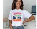 Load image into Gallery viewer, I'm Getting Married In The Morning Unisex Wedding Tshirt