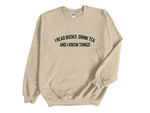 Load image into Gallery viewer, I Read Books, Drink Tea and I Know Things Unisex Sweatshirt