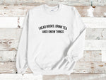 Load image into Gallery viewer, I Read Books, Drink Tea and I Know Things Unisex Sweatshirt
