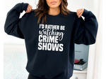 Load image into Gallery viewer, I'd Rather Be Watching Crime Shows Adult Unisex Sweatshirt