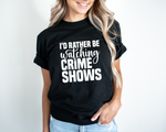 Load image into Gallery viewer, I'd Rather Be Watching Crime Shows Adult Unisex T-Shirt