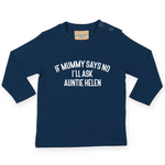 Load image into Gallery viewer, If Mummy Says No I'll Ask Auntie Custom Name LONG SLEEVE Baby Toddler Kids T-Shirt