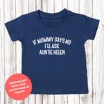 Load image into Gallery viewer, If Mummy Says No I'll Ask Auntie Custom Name Personalised Kids T-Shirt