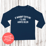 Load image into Gallery viewer, If Mummy Says No I'll Ask Auntie Custom Name LONG SLEEVE Baby Toddler Kids T-Shirt
