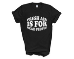 Load image into Gallery viewer, Fresh Air Is For Dead People Adult Unisex T-Shirt DES2