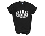Load image into Gallery viewer, If I Had Feelings They'd Be For You Adult Unisex T-Shirt