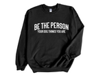 Load image into Gallery viewer, Be The Person Your Dog Thinks You Are Unisex Crew Neck Sweatshirt