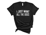 Load image into Gallery viewer, I Just Want All The Dogs Unisex T-Shirt