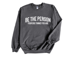 Load image into Gallery viewer, Be The Person Your Dog Thinks You Are Unisex Crew Neck Sweatshirt