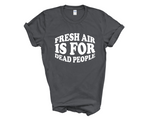 Load image into Gallery viewer, Fresh Air Is For Dead People Adult Unisex T-Shirt DES2