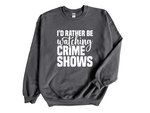 Load image into Gallery viewer, I'd Rather Be Watching Crime Shows Adult Unisex Sweatshirt