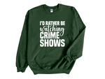 Load image into Gallery viewer, I'd Rather Be Watching Crime Shows Adult Unisex Sweatshirt