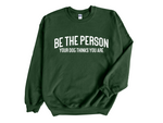Load image into Gallery viewer, Be The Person Your Dog Thinks You Are Unisex Crew Neck Sweatshirt
