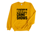 Load image into Gallery viewer, I'd Rather Be Watching Crime Shows Adult Unisex Sweatshirt