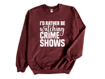 Load image into Gallery viewer, I'd Rather Be Watching Crime Shows Adult Unisex Sweatshirt