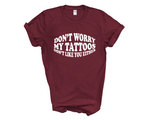 Load image into Gallery viewer, Don't Worry My Tattoos Don't Like You Either Adult Unisex T-Shirt