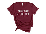 Load image into Gallery viewer, I Just Want All The Dogs Unisex T-Shirt