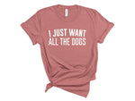 Load image into Gallery viewer, I Just Want All The Dogs Unisex T-Shirt
