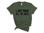 Load image into Gallery viewer, I Just Want All The Dogs Unisex T-Shirt