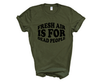 Load image into Gallery viewer, Fresh Air Is For Dead People Adult Unisex T-Shirt DES2