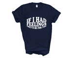Load image into Gallery viewer, If I Had Feelings They'd Be For You Adult Unisex T-Shirt