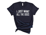 Load image into Gallery viewer, I Just Want All The Dogs Unisex T-Shirt