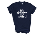 Load image into Gallery viewer, It's Gonna Get Weird Weird Adult Unisex T-shirt