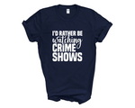 Load image into Gallery viewer, I'd Rather Be Watching Crime Shows Adult Unisex T-Shirt