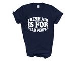 Load image into Gallery viewer, Fresh Air Is For Dead People Adult Unisex T-Shirt DES2