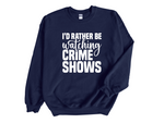 Load image into Gallery viewer, I'd Rather Be Watching Crime Shows Adult Unisex Sweatshirt