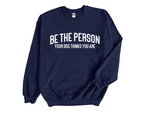 Load image into Gallery viewer, Be The Person Your Dog Thinks You Are Unisex Crew Neck Sweatshirt