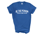 Load image into Gallery viewer, Be The Person Your Dog Thinks You Are Adult Unisex T-Shirt