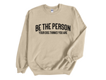 Load image into Gallery viewer, Be The Person Your Dog Thinks You Are Unisex Crew Neck Sweatshirt