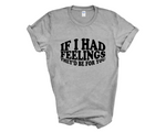 Load image into Gallery viewer, If I Had Feelings They'd Be For You Adult Unisex T-Shirt