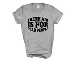 Load image into Gallery viewer, Fresh Air Is For Dead People Adult Unisex T-Shirt DES2