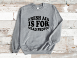 Load image into Gallery viewer, Fresh Air Is For Dead People Adult Unisex Sweatshirt DES2