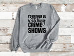 Load image into Gallery viewer, I'd Rather Be Watching Crime Shows Adult Unisex Sweatshirt