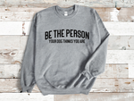 Load image into Gallery viewer, Be The Person Your Dog Thinks You Are Unisex Crew Neck Sweatshirt