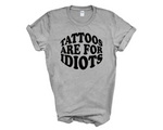 Load image into Gallery viewer, Tattoos Are For Idiots Adult Unisex T-Shirt