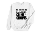 Load image into Gallery viewer, I'd Rather Be Watching Crime Shows Adult Unisex Sweatshirt