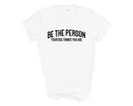 Load image into Gallery viewer, Be The Person Your Dog Thinks You Are Adult Unisex T-Shirt