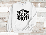 Load image into Gallery viewer, Tattoos Are For Idiots Adult Unisex Sweatshirt
