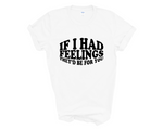 Load image into Gallery viewer, If I Had Feelings They'd Be For You Adult Unisex T-Shirt
