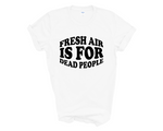 Load image into Gallery viewer, Fresh Air Is For Dead People Adult Unisex T-Shirt DES2