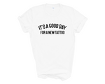 Load image into Gallery viewer, It's A Good Day For A New Tattoo Adult Unisex T-Shirt
